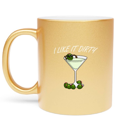 I Like It Dirty Martini Lover Drink Olive Martini Metallic Mugs