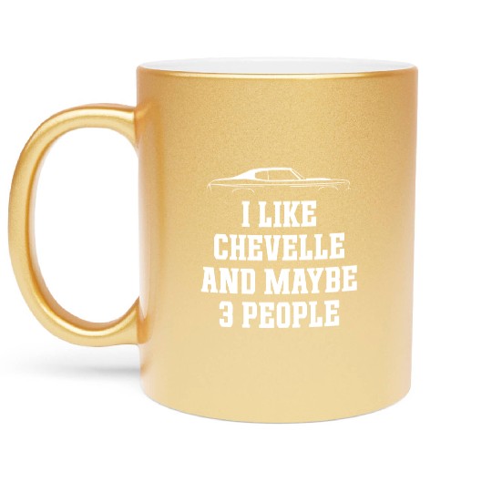 I LIKE CHEVELLE AND MAYBE 3 PEOPLE Metallic Mugs