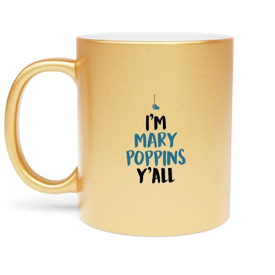 I am Mary Poppins Y all Metallic Mugs