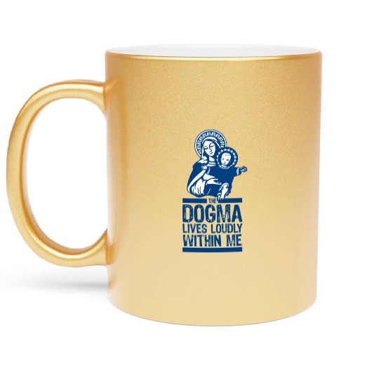 Dogma Lives Loudly Within Mary the Madonna Essenti Metallic Mugs