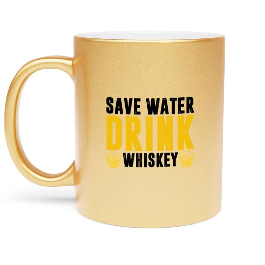 Drinks Bourbon Drinking Lover Save Water Drink Metallic Mugs