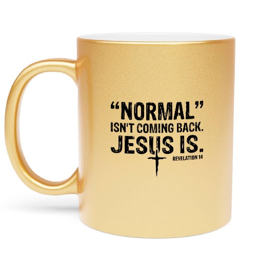 Normal Isn't Coming Back Jesus Is Metallic Mugs