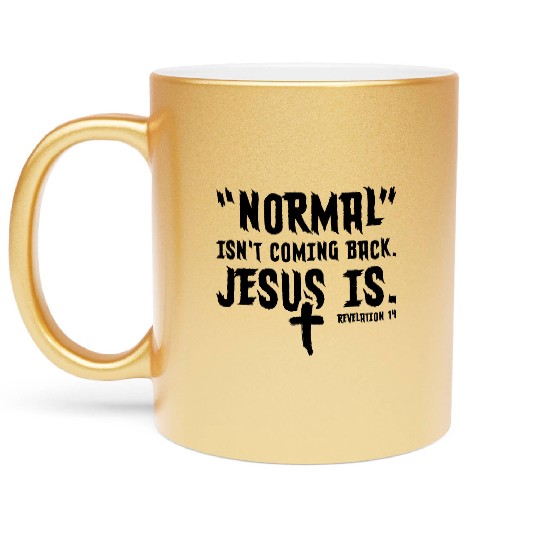 Normal Isn't Coming Back Jesus Is Metallic Mugs