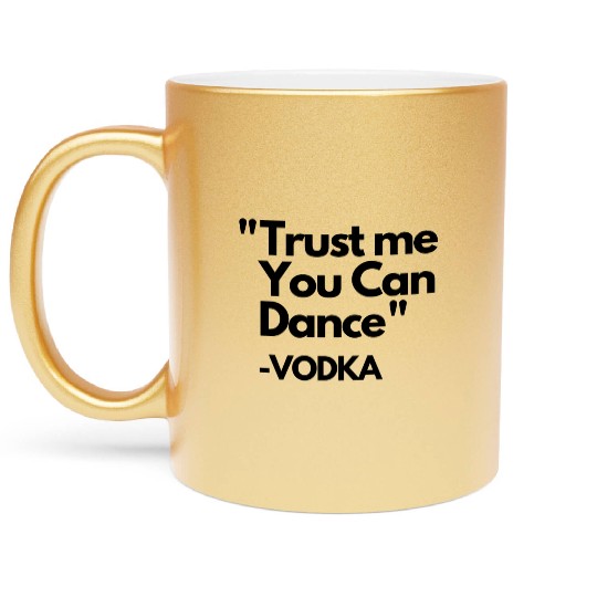 Trust Me Dance Vodka Metallic Mugs