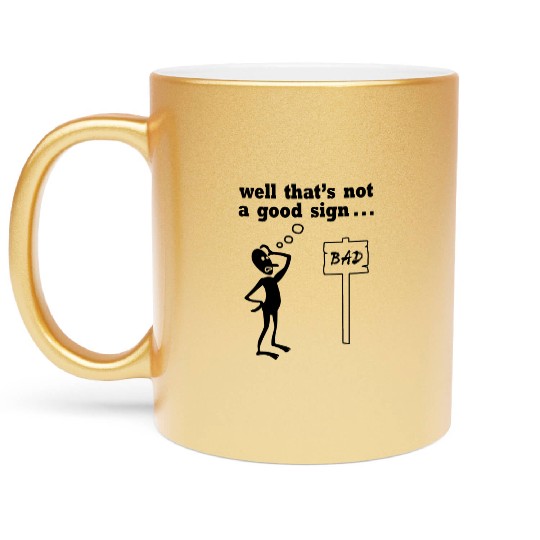 Thats Not A Good Sign Metallic Mugs