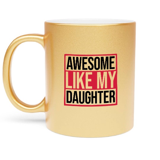 Awesome Like My Daughter Metallic Mugs