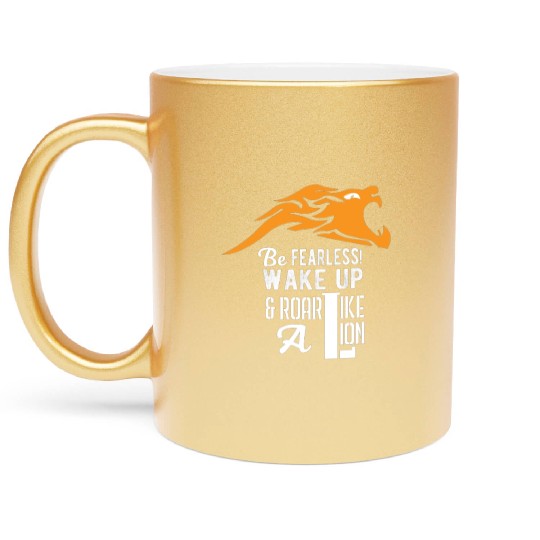Similar to Be Fearless Wake Up and Roar Like A Lio Metallic Mugs
