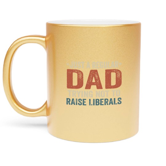 Republican Just A Regular Dad Trying Not To Raise Metallic Mugs