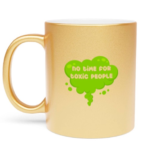 No time for toxic people Metallic Mugs
