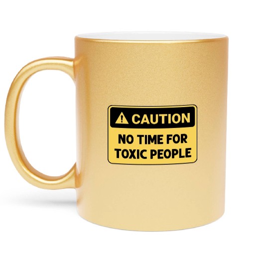 No time for toxic people Metallic Mugs