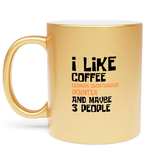 I Like Coffee German Shorthaired and 3 People Metallic Mugs