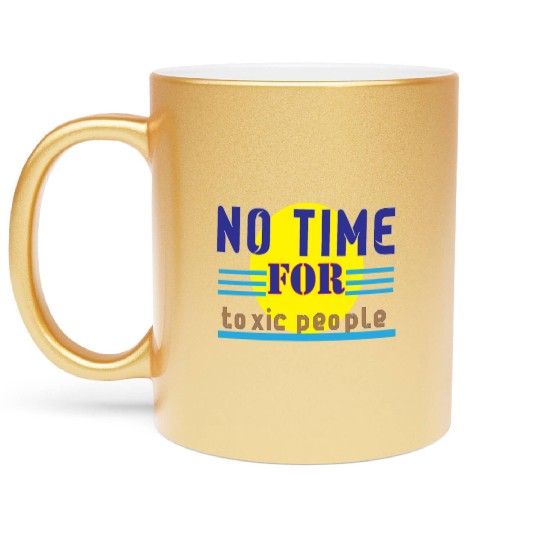 no time ror toxic people1 Metallic Mugs
