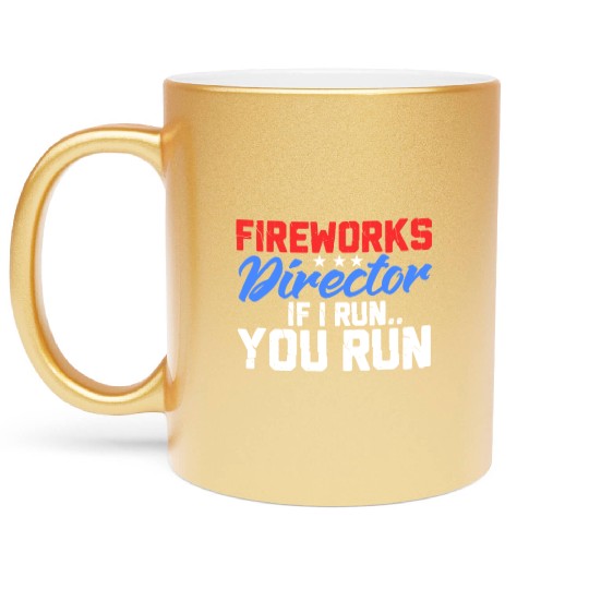 Fireworks Director If I Run You Run, 4th of July Metallic Mugs
