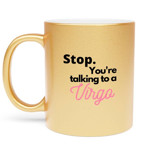 Stop. You're talking to a virgo Metallic Mugs