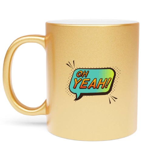 Oh yeah Metallic Mugs