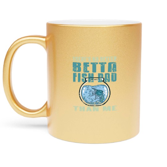 There is no Betta Fish Dad than me Metallic Mugs
