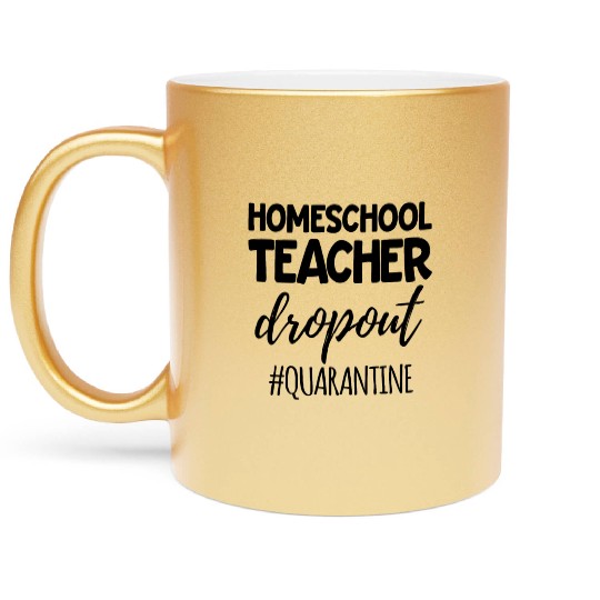 Home School Teacher Dropout Homeschool Parent Metallic Mugs