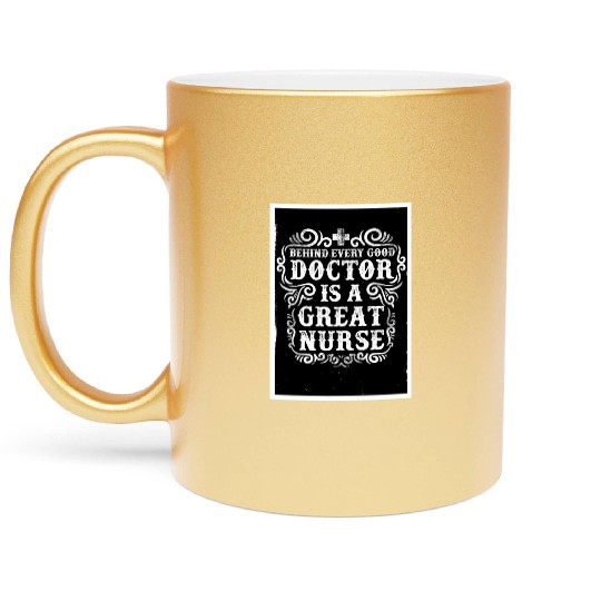 Behinde Every Good Doctor is a Great Nurse Metallic Mugs
