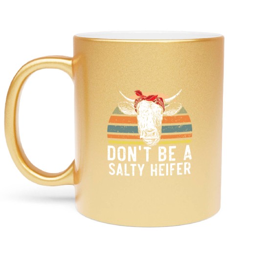 Don't Be A Salty Heifer Cow Whisperer Cow Farming Metallic Mugs