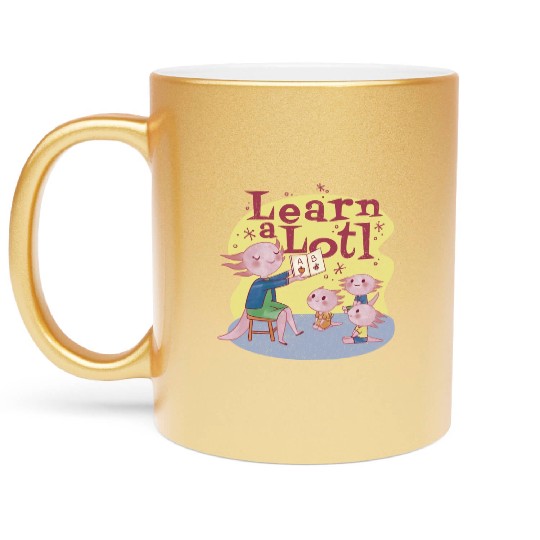 Learn a lotl axolotl Learn a lotl axolotl gift ins Metallic Mugs