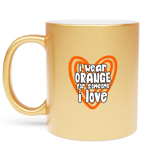 I Wear Orange For Someone I Love Leukemia Cancer Metallic Mugs