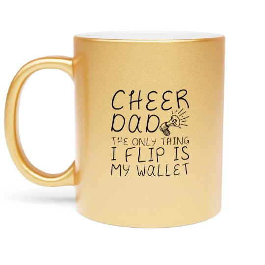 Cheer Dad, The Only Thing I Flip Is My Wallet 4 Metallic Mugs