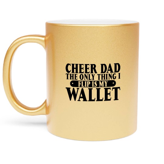 Cheer Dad, The Only Thing I Flip Is My Wallet 6 Metallic Mugs