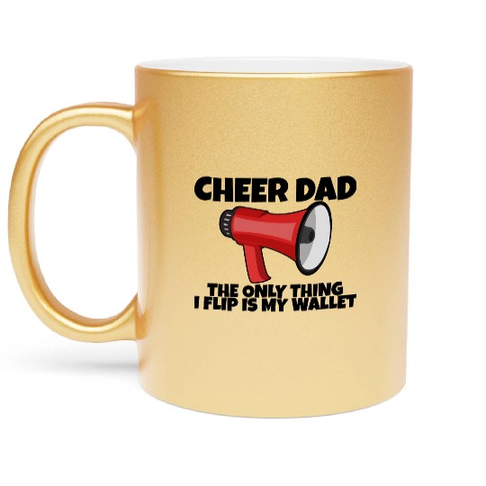 Cheer Dad, The Only Thing I Flip Is My Wallet 5 Metallic Mugs