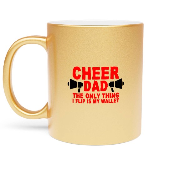 Cheer Dad, The Only Thing I Flip Is My Wallet 7 Metallic Mugs