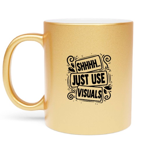 Novelty Shh Just Use Visuals Special-Ed Metallic Mugs