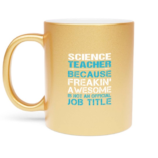Science Teacher Metallic Mugs - Freaking Awesome Gift It