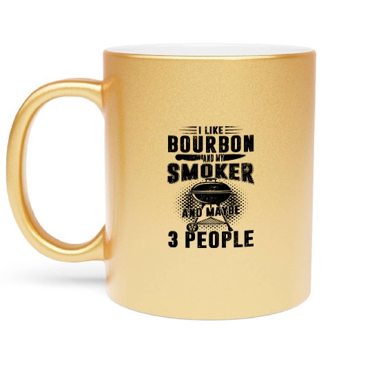 I Like Bourbon And My Smoker And Maybe 3 People Metallic Mugs