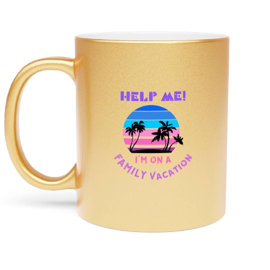 Help Me I m On A Family Vacation Metallic Mugs