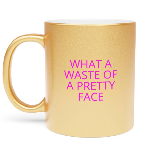 What A Waste Of A Pretty Face (in neon pink font) Metallic Mugs