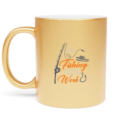 A bad day Fishing is better than agood day at work Metallic Mugs