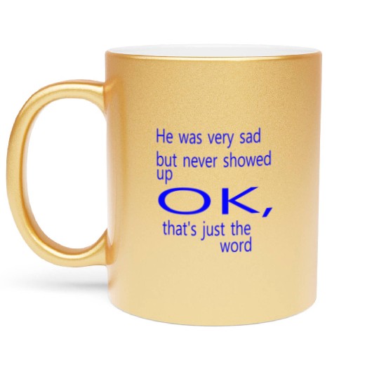 He was very sad but never Metallic Mugs