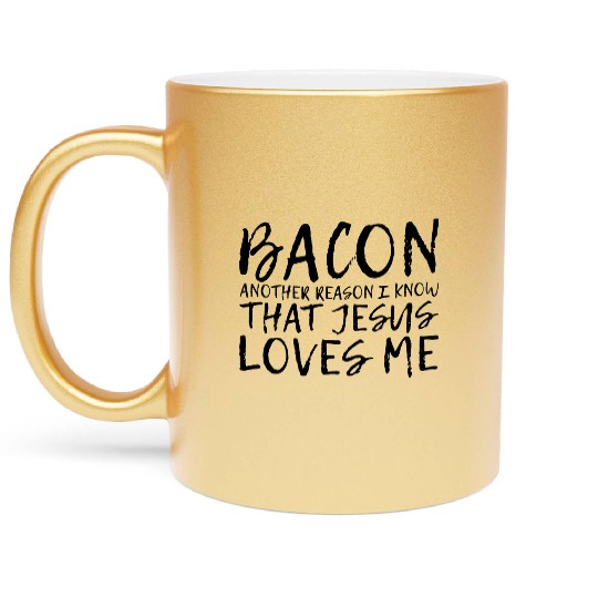 Bacon Another Reason I Know That Jesus Loves Me 2 Metallic Mugs