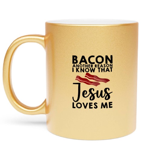 Bacon Another Reason I Know That Jesus Loves Me 3 Metallic Mugs