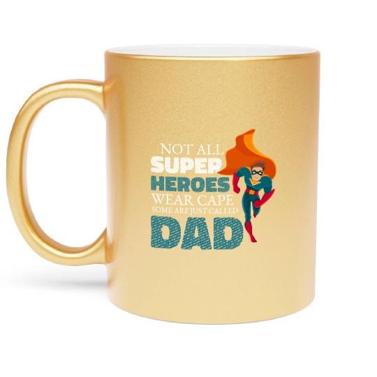 Not All Super Heroes Wear Cape Some Are Called Dad Metallic Mugs
