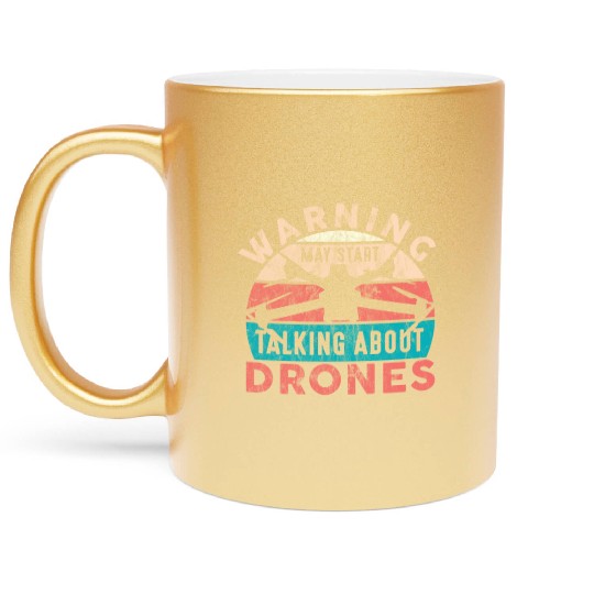 Drone Pilot Warning Talking About Drones Quadcopte Metallic Mugs