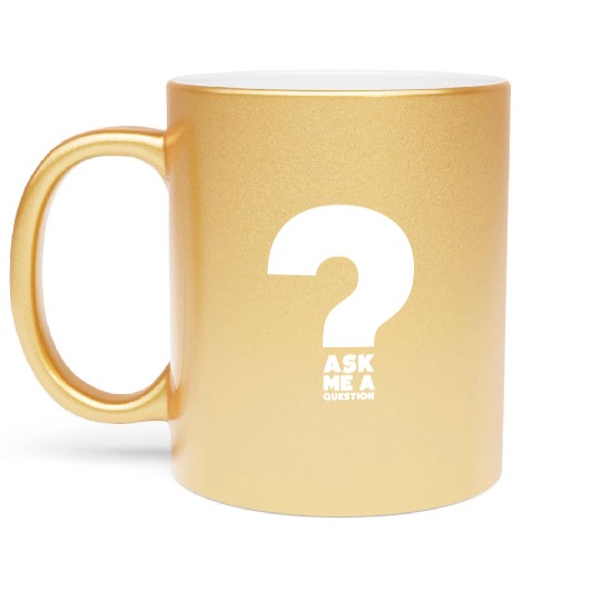 Hilarious Ask A Question Sharing Knowledge Data Metallic Mugs