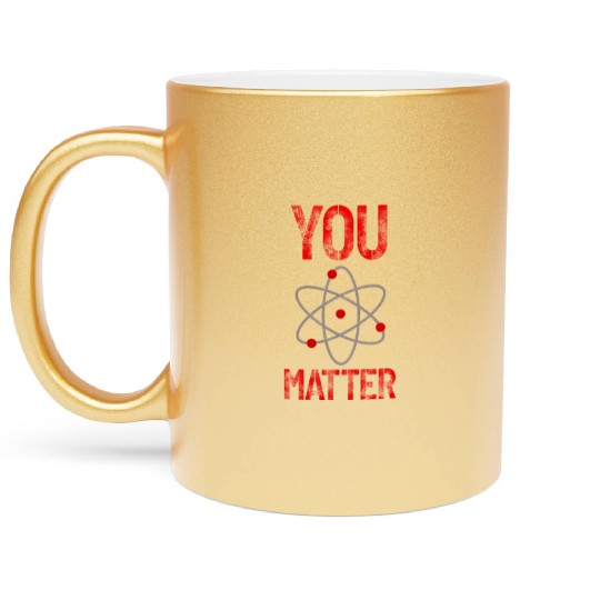Atomic belief inspiration You matter Metallic Mugs