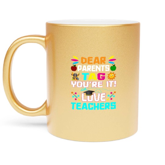 Dear Parents Tag You re it Love Teachers Metallic Mugs