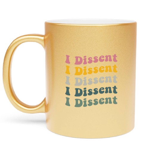 I Dissent Protect Roe V Wade Metallic Mugs Notorious Rbg