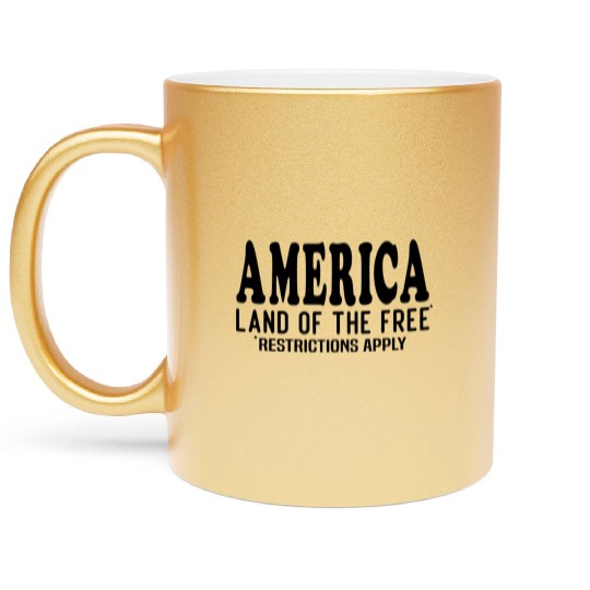 America Land Of The Free Restrictions Apply Metallic Mugs