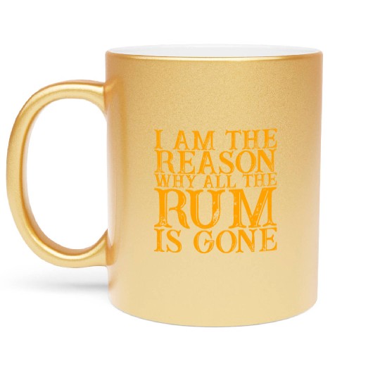 I Am The Reason Why All The Rum Is Gone 3 Metallic Mugs