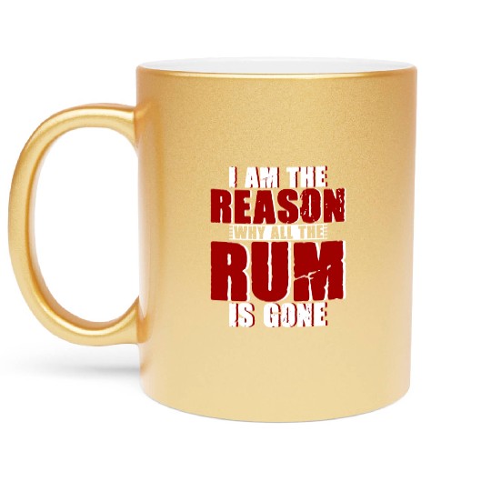 I Am The Reason Why All The Rum Is Gone 4 Metallic Mugs