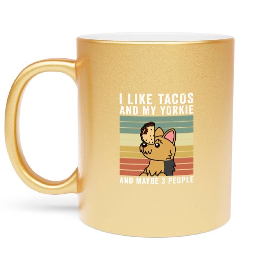 I Like Tacos And My Yorkshire Terrier Metallic Mugs