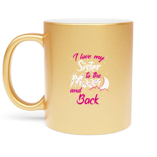 I love my sister to the moon and back Metallic Mugs
