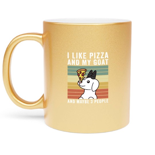 I Like Pizza And My Goat And Maybe 3 People Metallic Mugs
